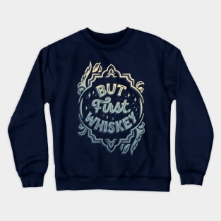 But First, Whiskey Crewneck Sweatshirt